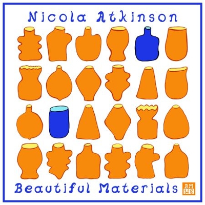 Nicola Atkinson Beautiful Materials Nicola Atkinson Beautiful Materials